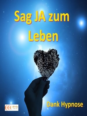cover image of Sag JA zum Leben--Dank Hypnose